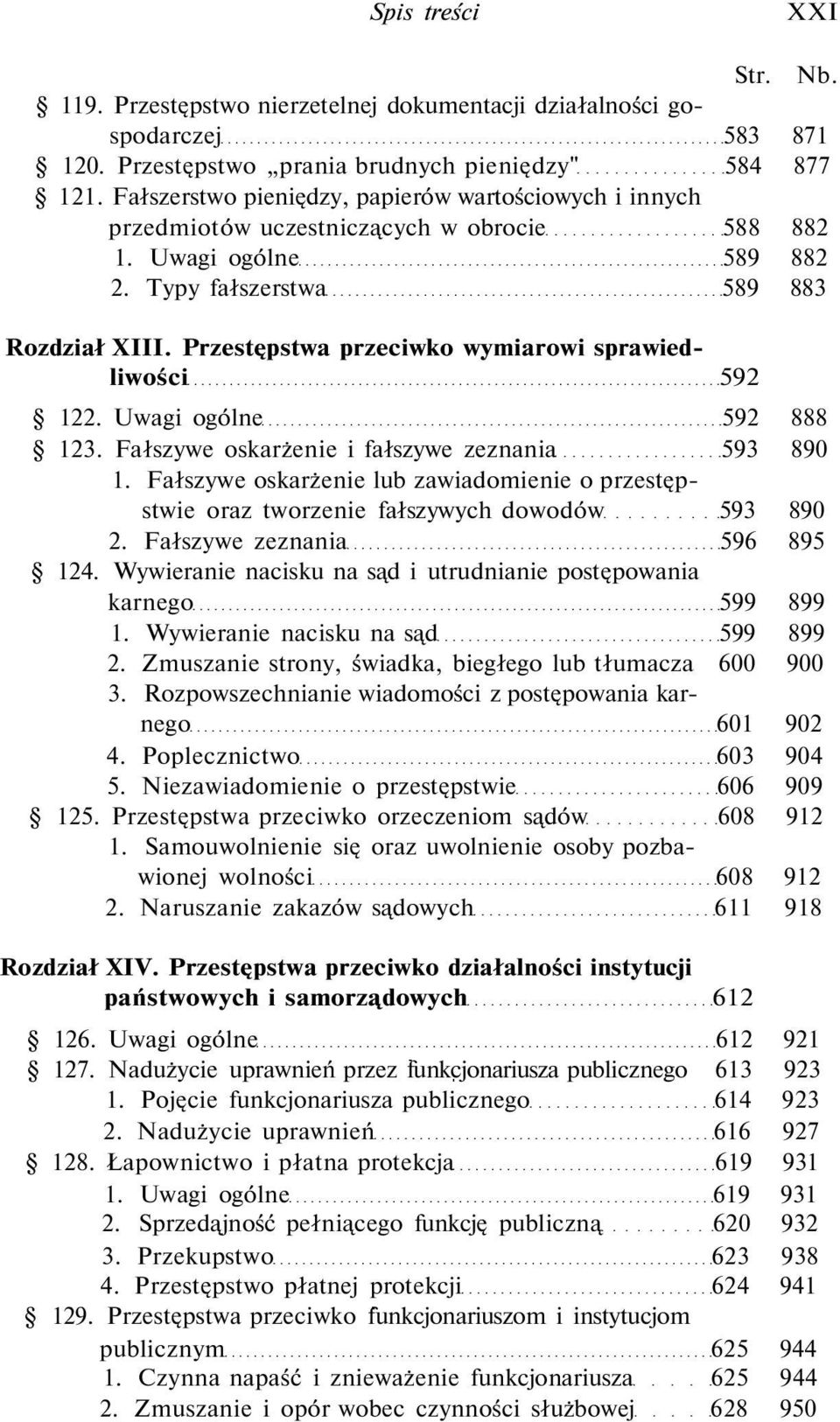 Przestępstwa przeciwko wymiarowi sprawiedliwości 592 122. Uwagi ogólne 592 888 123. Fałszywe oskarżenie i fałszywe zeznania 593 890 1.