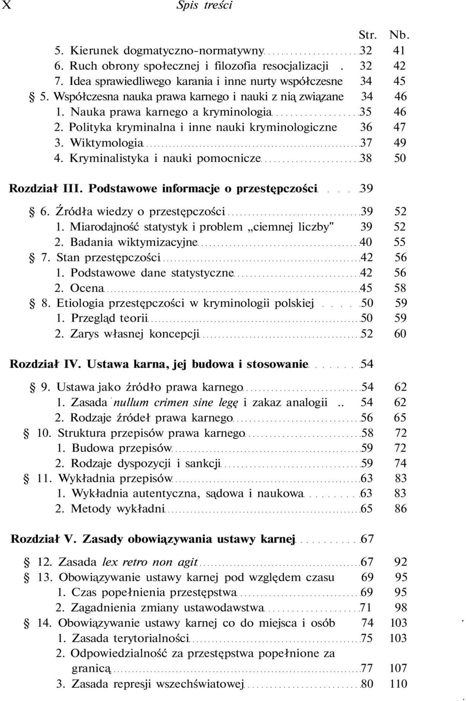 Kryminalistyka i nauki pomocnicze 38 50 Rozdział III. Podstawowe informacje o przestępczości 39 6. Źródła wiedzy o przestępczości 39 52 1. Miarodajność statystyk i problem ciemnej liczby" 39 52 2.