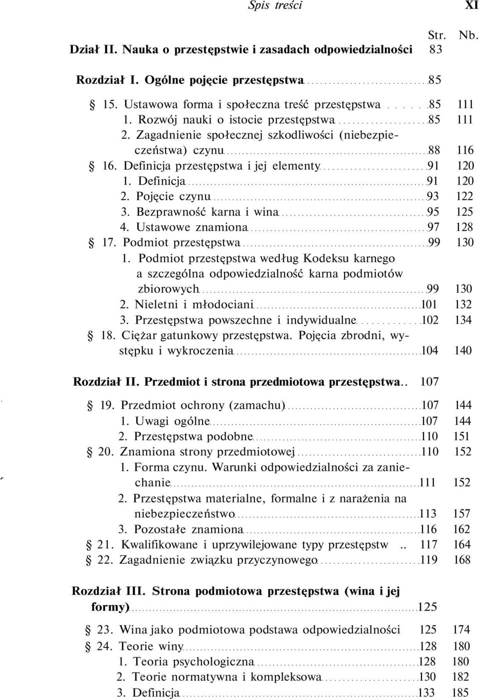 Pojęcie czynu 93 122 3. Bezprawność karna i wina 95 125 4. Ustawowe znamiona 97 128 17. Podmiot przestępstwa 99 130 1.