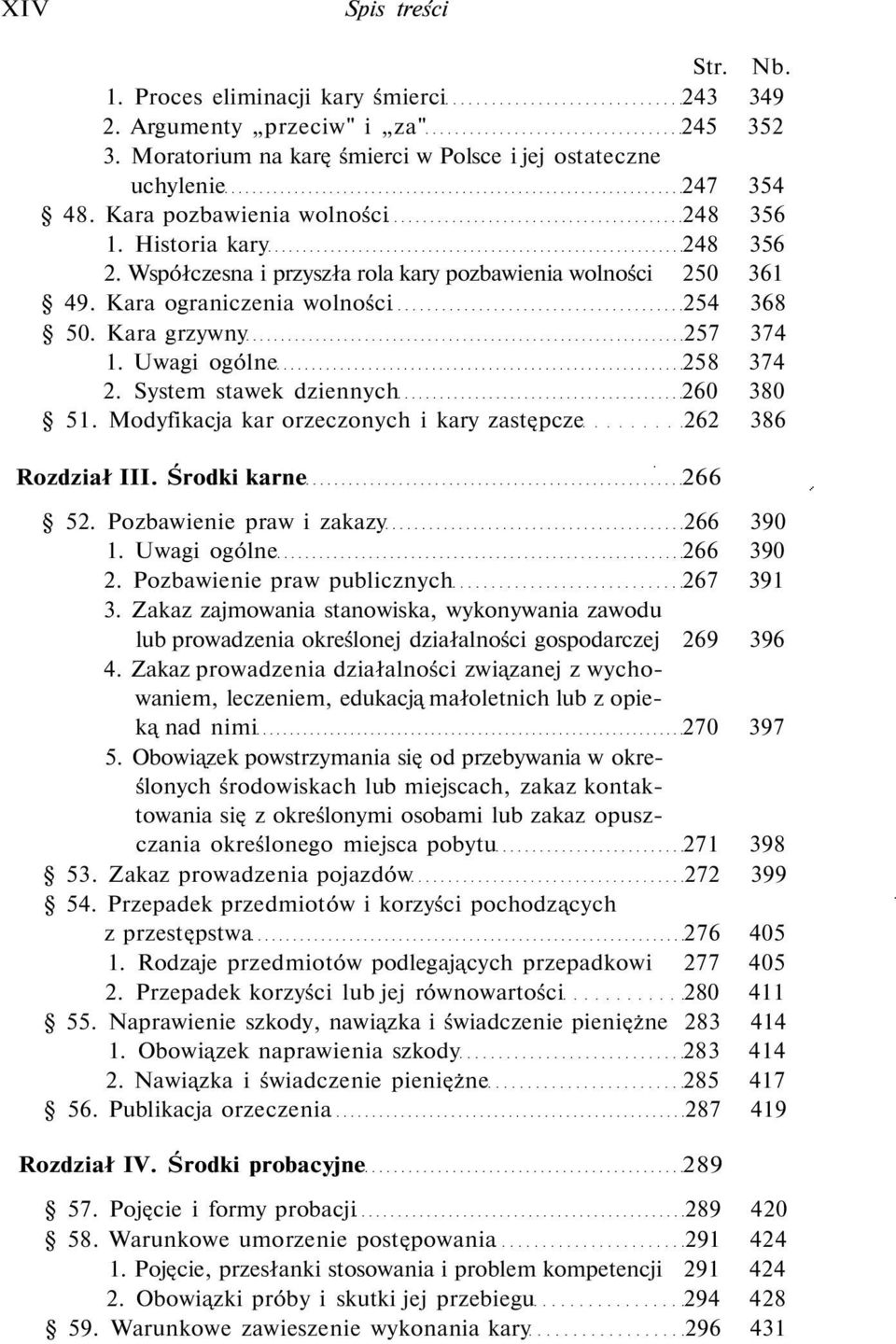 Uwagi ogólne 258 374 2. System stawek dziennych 260 380 51. Modyfikacja kar orzeczonych i kary zastępcze 262 386 Rozdział III. Środki karne 266 52. Pozbawienie praw i zakazy 266 390 1.