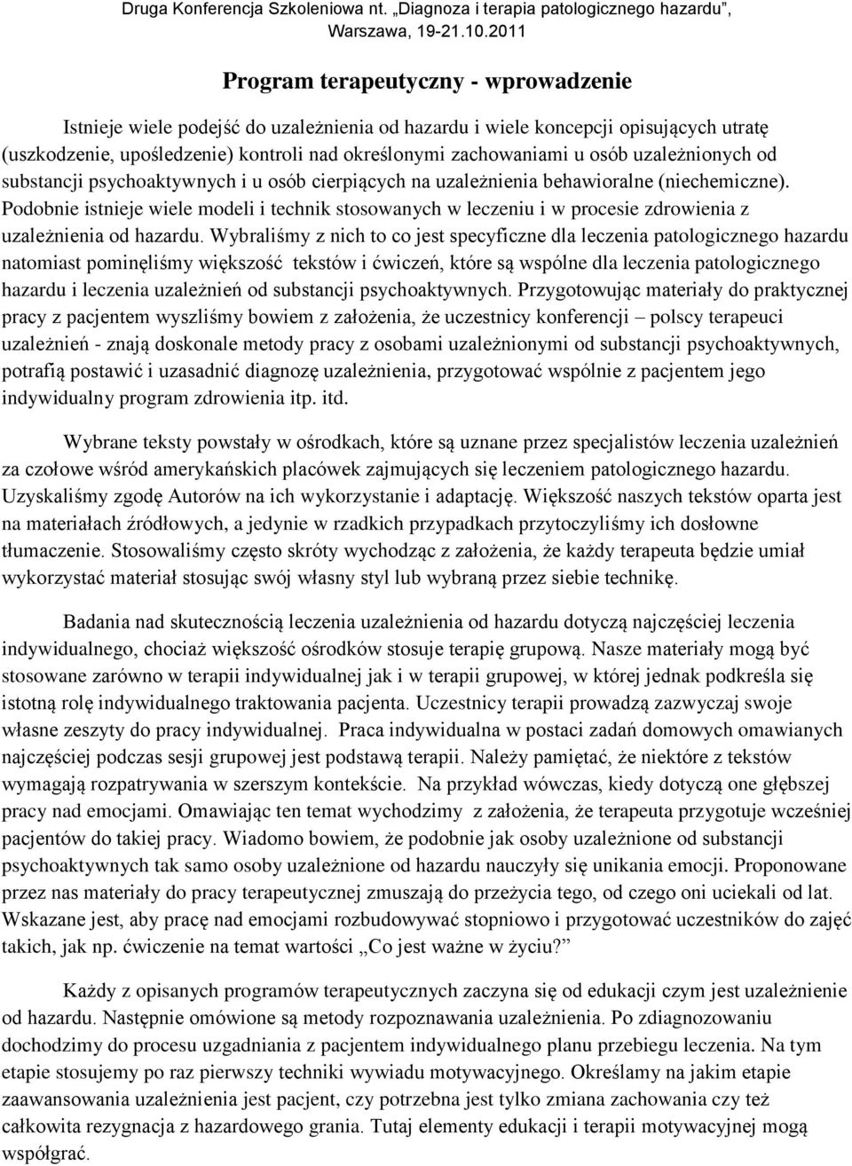 osób uzależnionych od substancji psychoaktywnych i u osób cierpiących na uzależnienia behawioralne (niechemiczne).