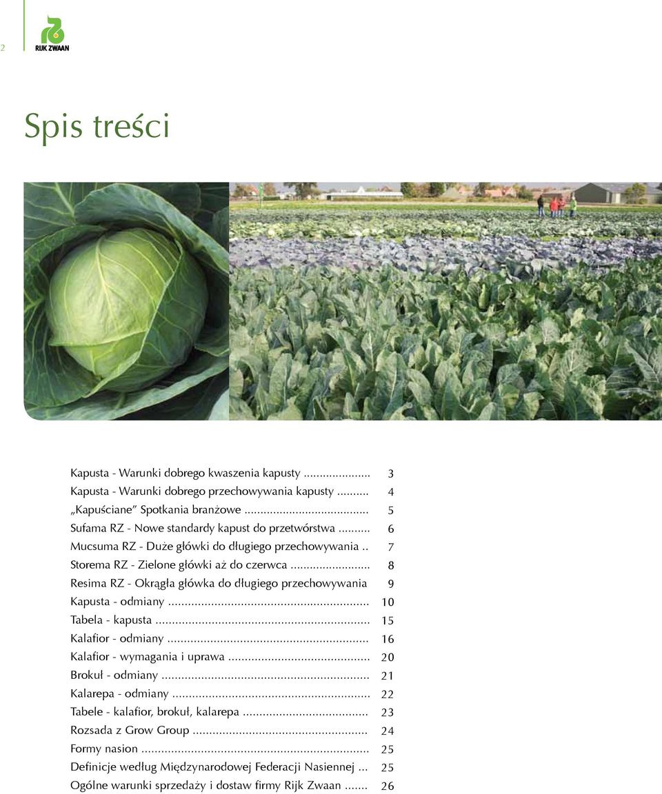 .. Resima RZ - Okrągła główka do długiego przechowywania Kapusta - odmiany... Tabela - kapusta... Kalafior - odmiany... Kalafior - wymagania i uprawa... Brokuł - odmiany.