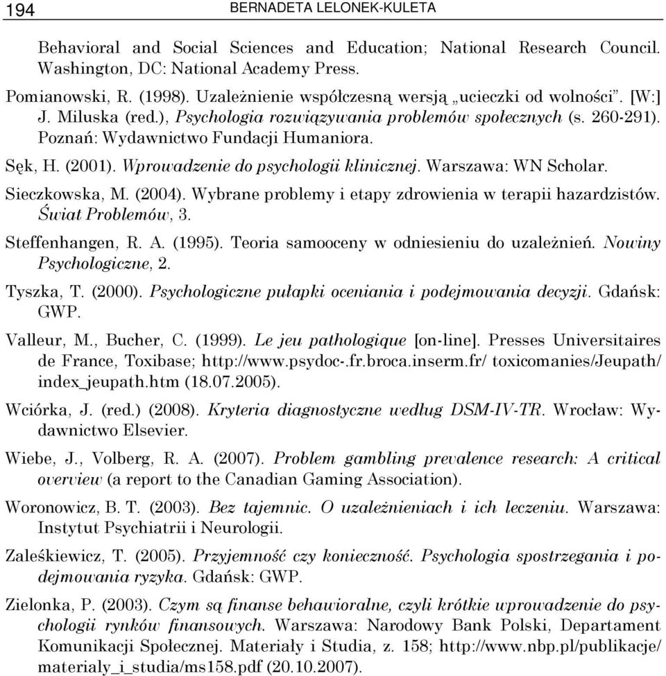 Wprowadzenie do psychologii klinicznej. Warszawa: WN Scholar. Sieczkowska, M. (2004). Wybrane problemy i etapy zdrowienia w terapii hazardzistów. Świat Problemów, 3. Steffenhangen, R. A. (1995).