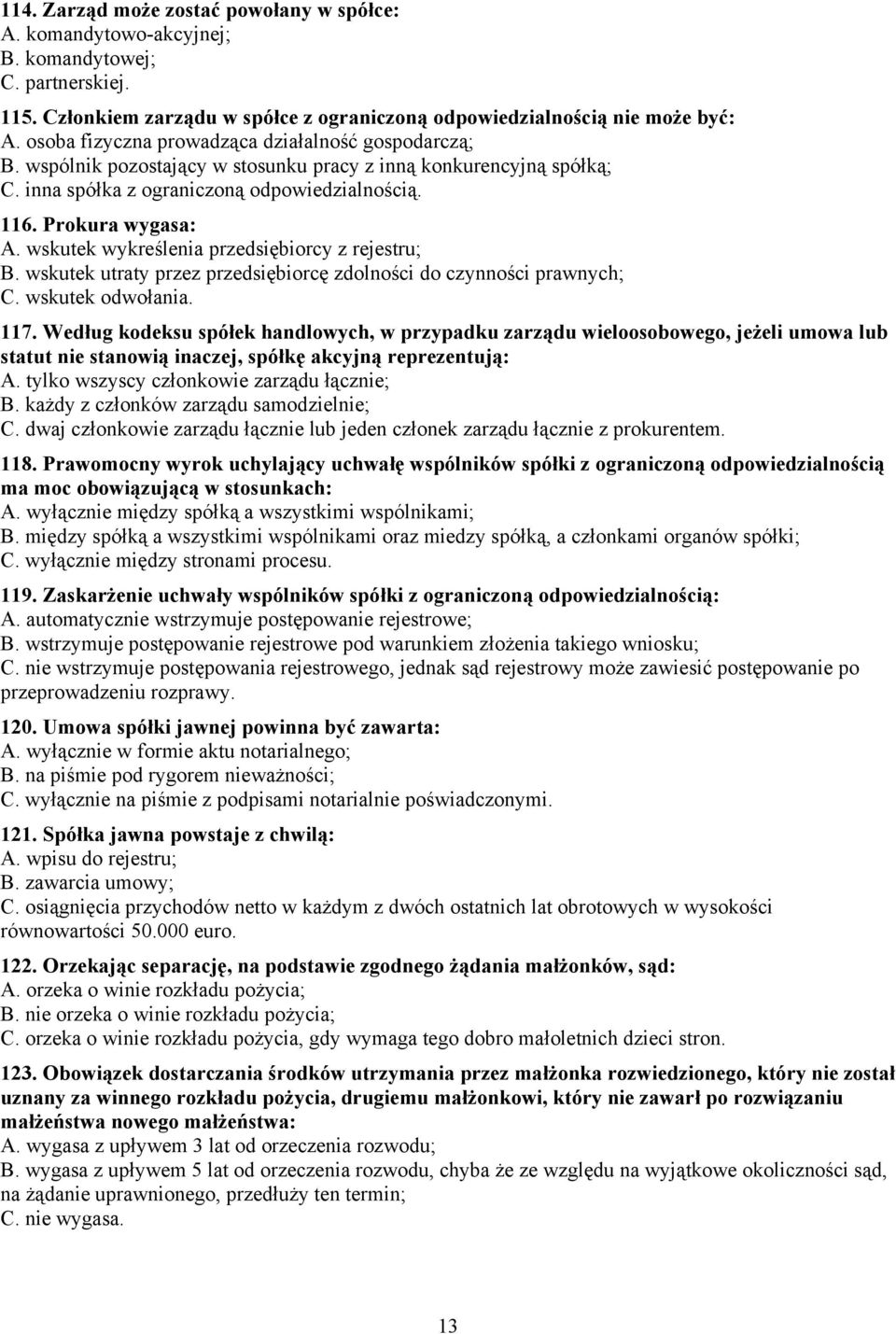 wskutek wykreślenia przedsiębiorcy z rejestru; B. wskutek utraty przez przedsiębiorcę zdolności do czynności prawnych; C. wskutek odwołania. 117.