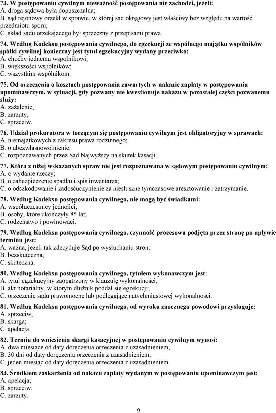 Według Kodeksu postępowania cywilnego, do egzekucji ze wspólnego majątku wspólników spółki cywilnej konieczny jest tytuł egzekucyjny wydany przeciwko: A. choćby jednemu wspólnikowi; B.