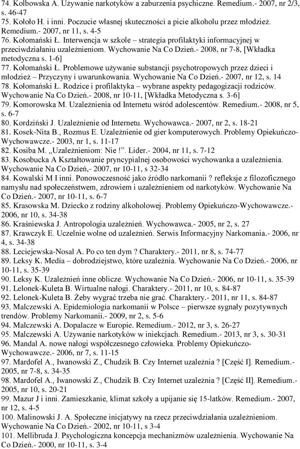 Wychowanie Na Co Dzień.- 2007, nr 12, s. 14 78. Kołomański Ł. Rodzice i profilaktyka wybrane aspekty pedagogizacji rodziców. Wychowanie Na Co Dzień.- 2008, nr 10-11, [Wkładka Metodyczna s. 3-6] 79.