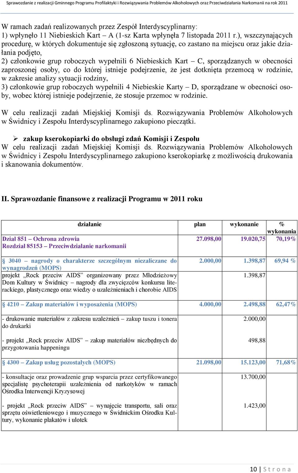 sporządzanych w obecności zaproszonej osoby, co do której istnieje podejrzenie, że jest dotknięta przemocą w rodzinie, w zakresie analizy sytuacji rodziny, 3) członkowie grup roboczych wypełnili 4