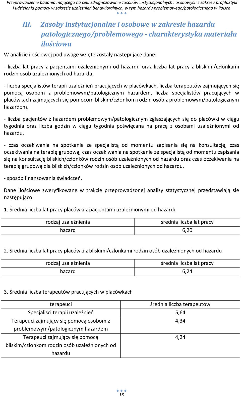 liczba terapeutów zajmujących się pomocą osobom z problemowym/patologicznym hazardem, liczba specjalistów pracujących w placówkach zajmujących się pomocom bliskim/członkom rodzin osób z