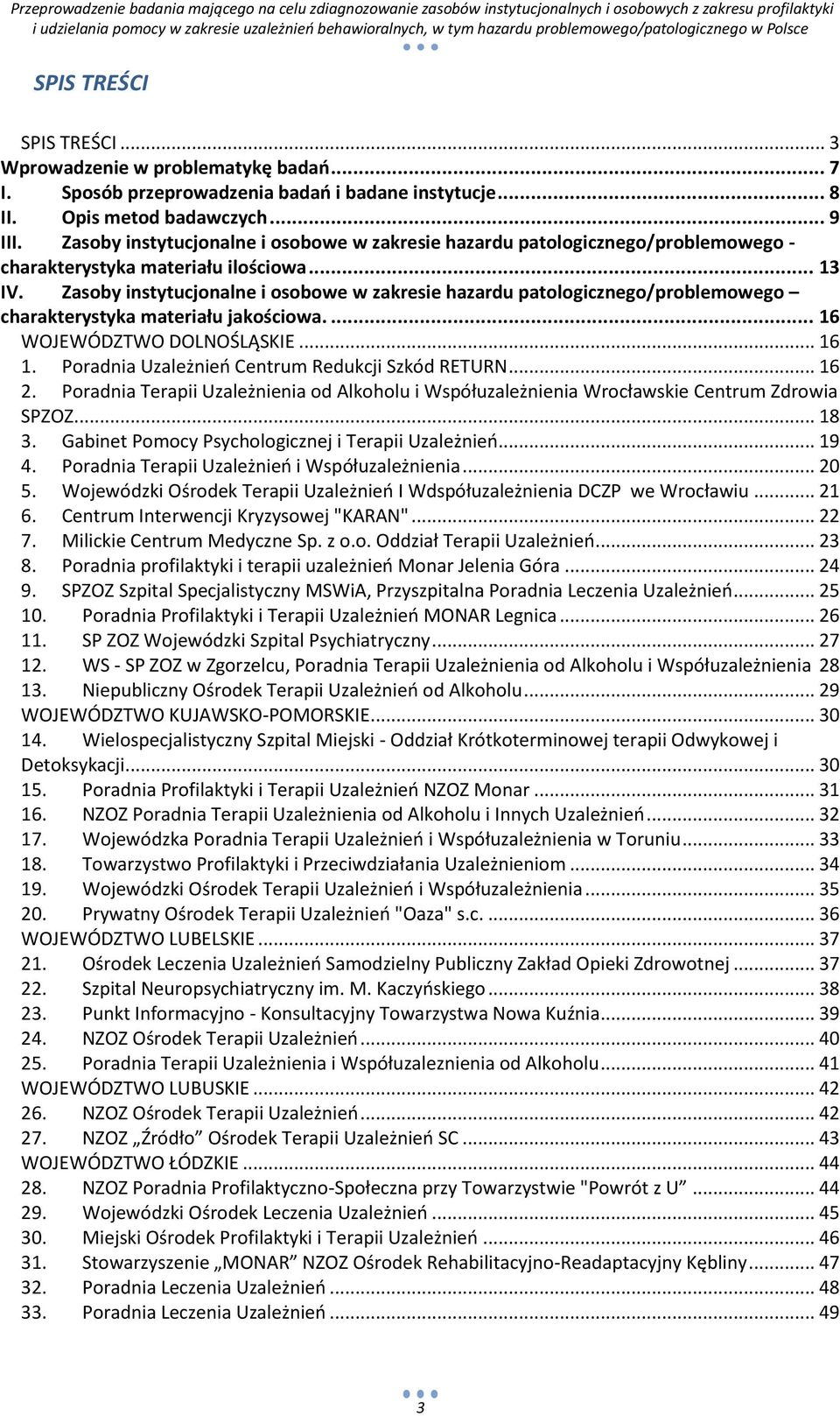 Zasoby instytucjonalne i osobowe w zakresie hazardu patologicznego/problemowego charakterystyka materiału jakościowa.... 16 WOJEWÓDZTWO DOLNOŚLĄSKIE... 16 1.