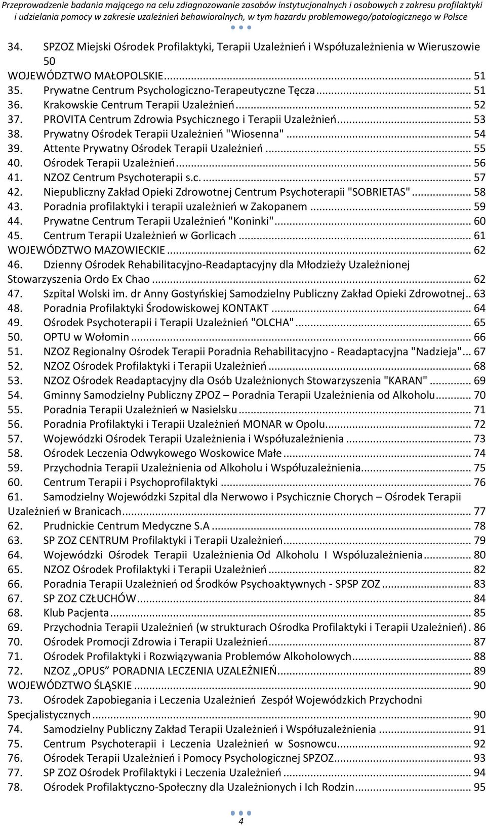 Attente Prywatny Ośrodek Terapii Uzależnieo... 55 40. Ośrodek Terapii Uzależnieo... 56 41. NZOZ Centrum Psychoterapii s.c.... 57 42.