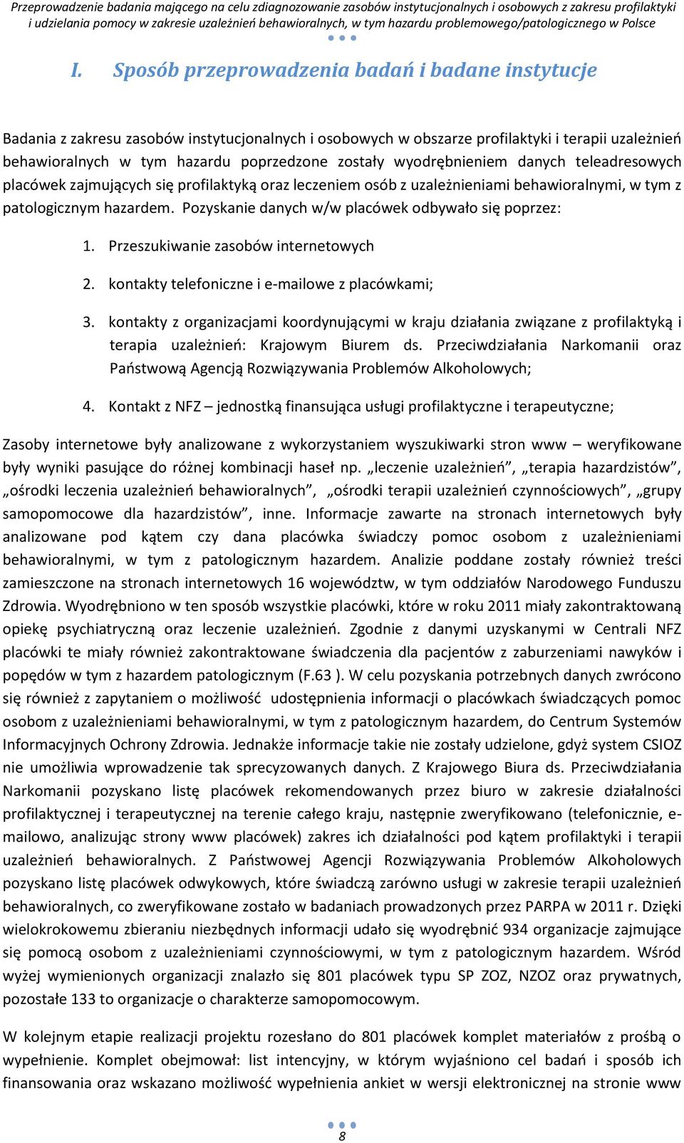 Pozyskanie danych w/w placówek odbywało się poprzez: 1. Przeszukiwanie zasobów internetowych 2. kontakty telefoniczne i e-mailowe z placówkami; 3.