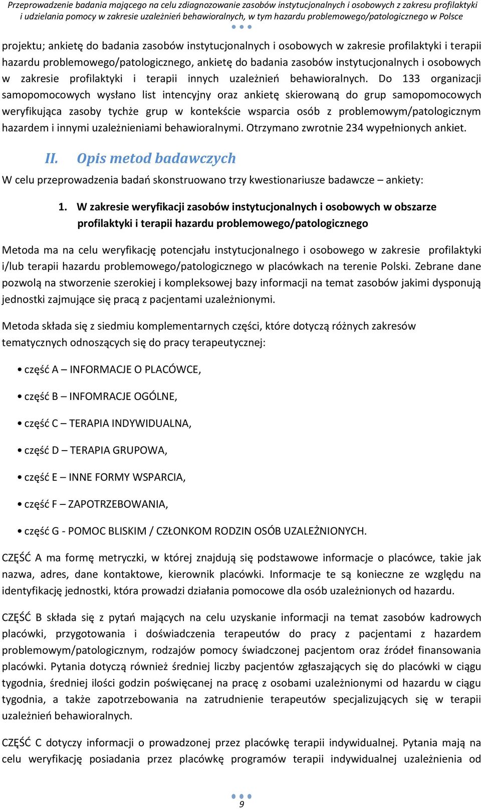 Do 133 organizacji samopomocowych wysłano list intencyjny oraz ankietę skierowaną do grup samopomocowych weryfikująca zasoby tychże grup w kontekście wsparcia osób z problemowym/patologicznym