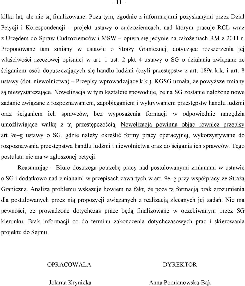 na założeniach RM z 2011 r. Proponowane tam zmiany w ustawie o Straży Granicznej, dotyczące rozszerzenia jej właściwości rzeczowej opisanej w art. 1 ust.