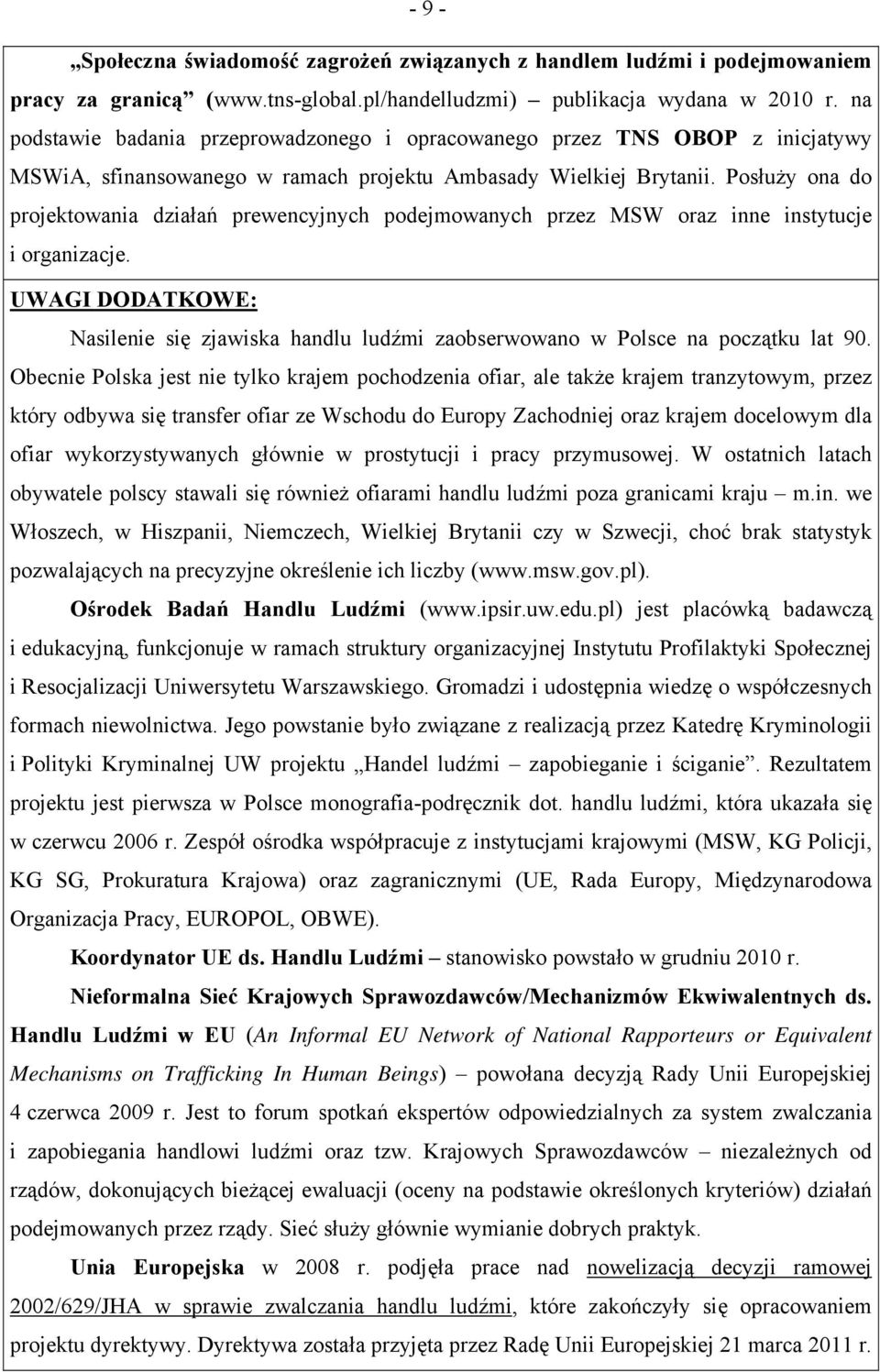 Posłuży ona do projektowania działań prewencyjnych podejmowanych przez MSW oraz inne instytucje i organizacje.