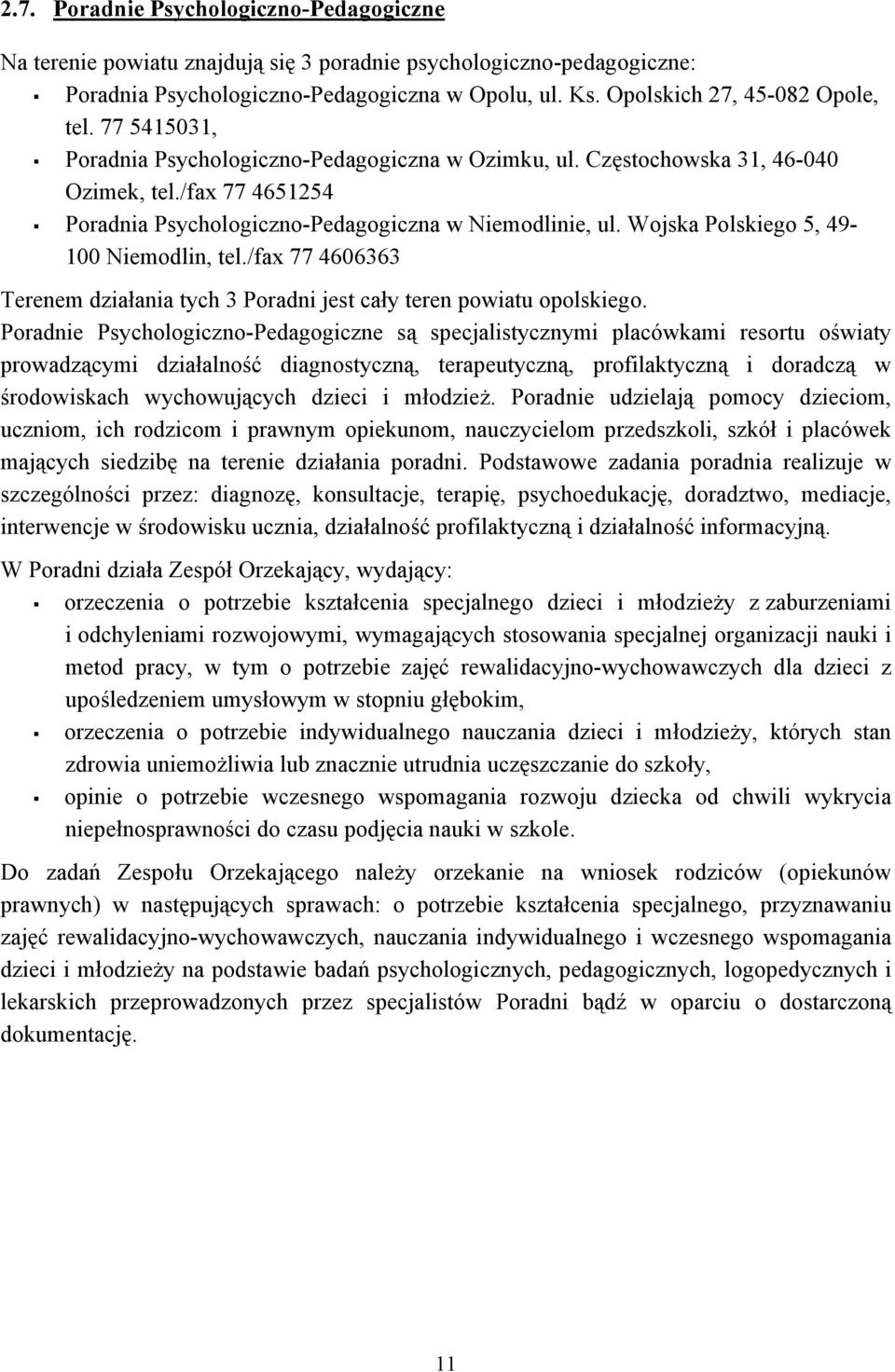 Wojska Polskiego 5, 49-100 Niemodlin, tel./fax 77 4606363 Terenem działania tych 3 Poradni jest cały teren powiatu opolskiego.