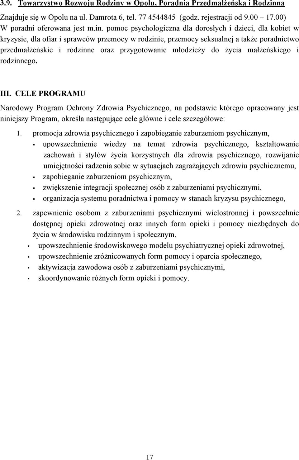 a Znajduje się w Opolu na ul. Damrota 6, tel. 77 4544845 (godz. rejestracji od 9.00 17.00) W poradni oferowana jest m.in.