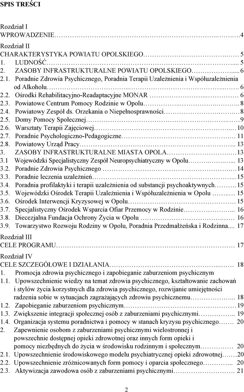 Domy Pomocy Społecznej. 9 2.6. Warsztaty Terapii Zajęciowej.. 10 2.7. Poradnie Psychologiczno-Pedagogiczne. 11 2.8. Powiatowy Urząd Pracy.. 13 3.