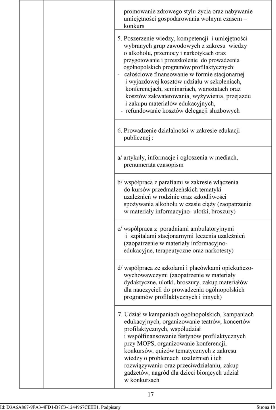 profilaktycznych: - całościowe finansowanie w formie stacjonarnej i wyjazdowej kosztów udziału w szkoleniach, konferencjach, seminariach, warsztatach oraz kosztów zakwaterowania, wyżywienia,