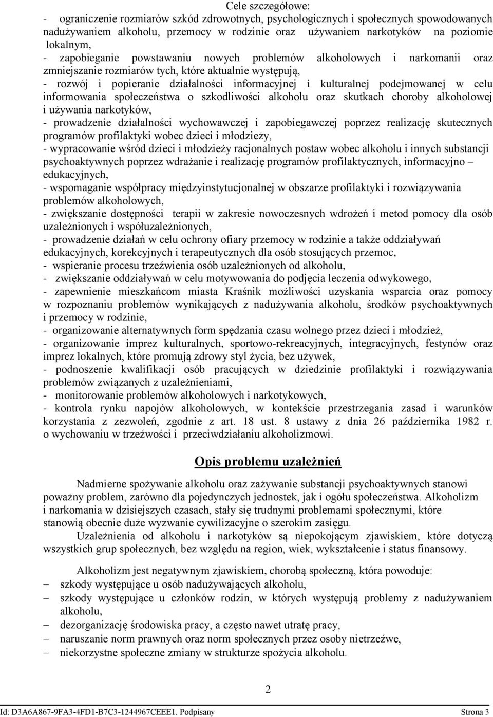 podejmowanej w celu informowania społeczeństwa o szkodliwości alkoholu oraz skutkach choroby alkoholowej i używania narkotyków, - prowadzenie działalności wychowawczej i zapobiegawczej poprzez