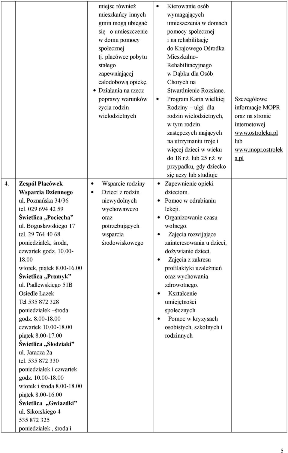 Jaracza 2a tel. 535 872 330 poniedziałek i czwartek godz. 10.00-18.00 wtorek i środa 8.00-18.00 piątek 8.00-16.00 Świetlica Gwiazdki ul.