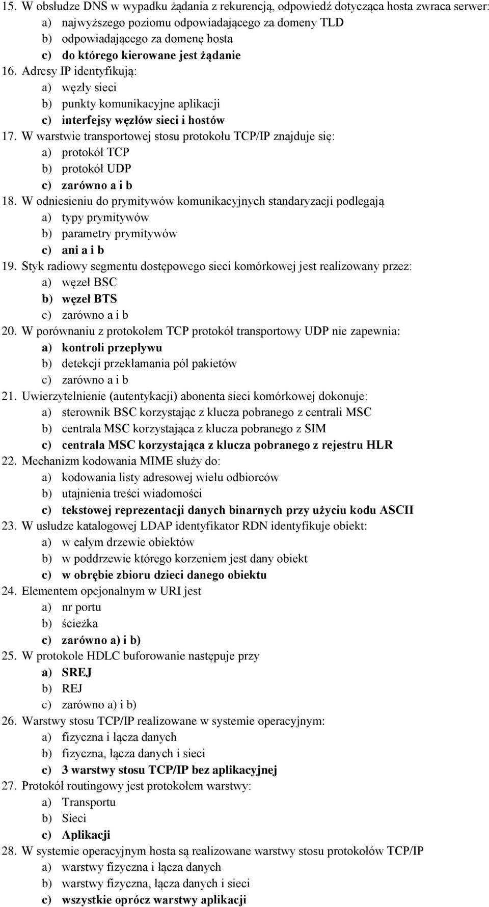 W warstwie transportowej stosu protokołu TCP/IP znajduje się: a) protokół TCP b) protokół UDP 18.