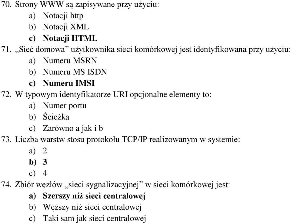 W typowym identyfikatorze URI opcjonalne elementy to: a) Numer portu b) Ścieżka 73.