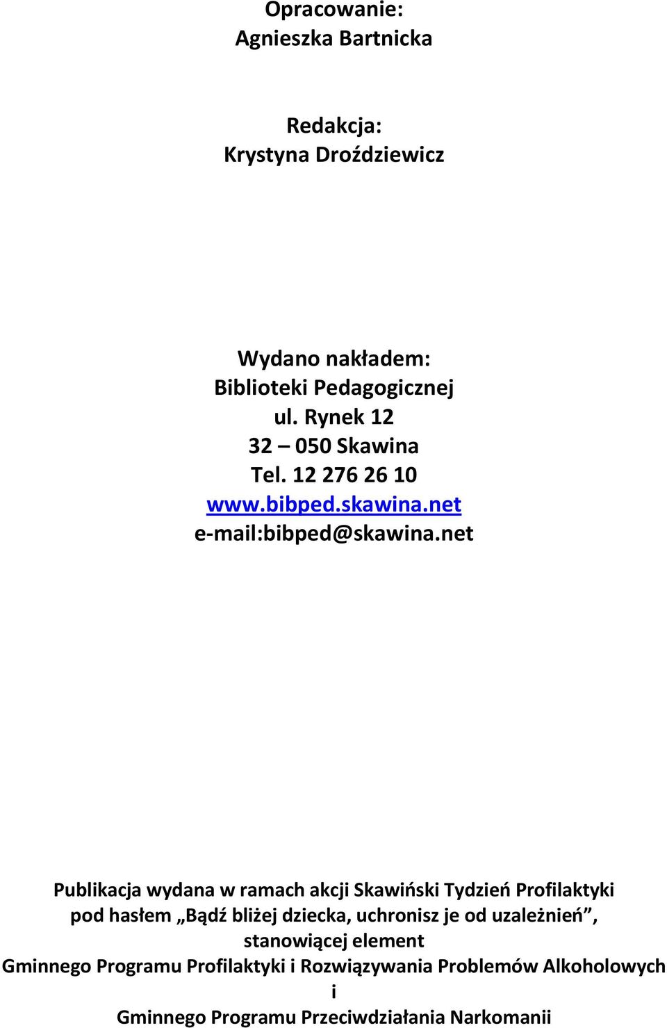 net Publikacja wydana w ramach akcji Skawiński Tydzień Profilaktyki pod hasłem Bądź bliżej dziecka, uchronisz je od