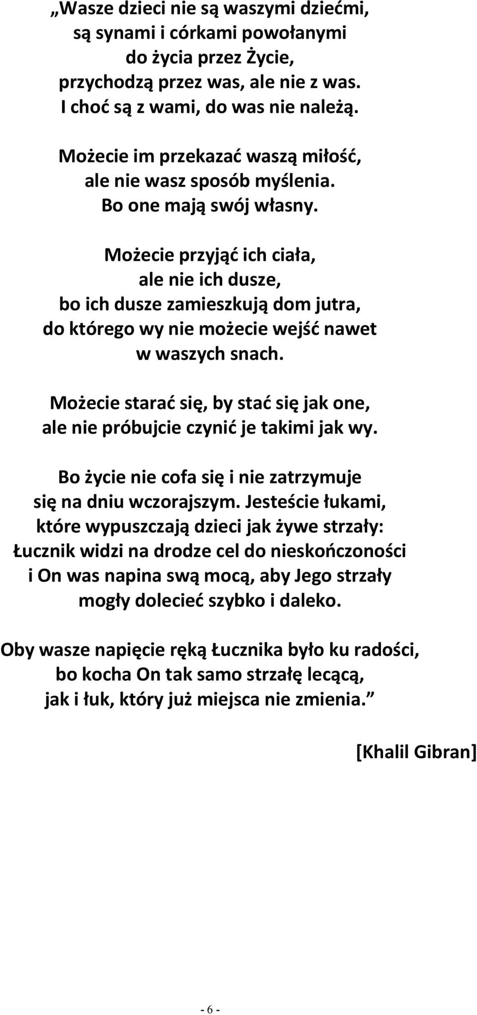 Możecie przyjąć ich ciała, ale nie ich dusze, bo ich dusze zamieszkują dom jutra, do którego wy nie możecie wejść nawet w waszych snach.