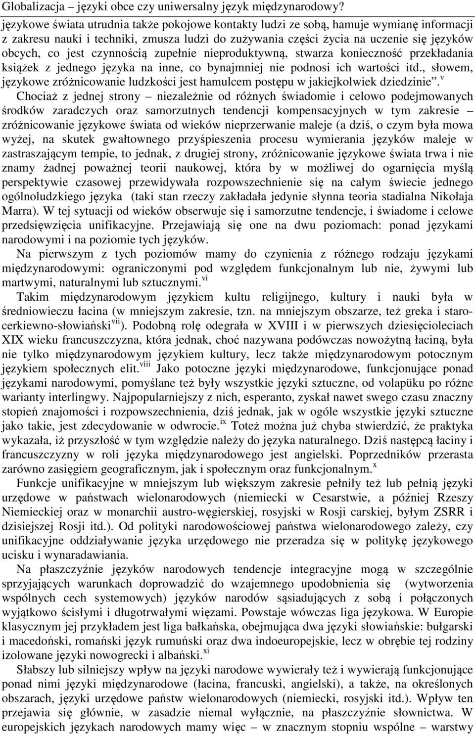 czynnością zupełnie nieproduktywną, stwarza konieczność przekładania książek z jednego języka na inne, co bynajmniej nie podnosi ich wartości itd.