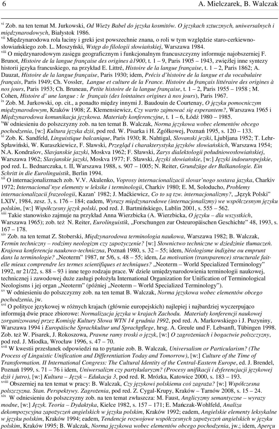 viii O międzynarodowym zasięgu geograficznym i funkcjonalnym francuszczyzny informuje najobszerniej F. Brunot, Histoire de la langue française des origines à1900, t.