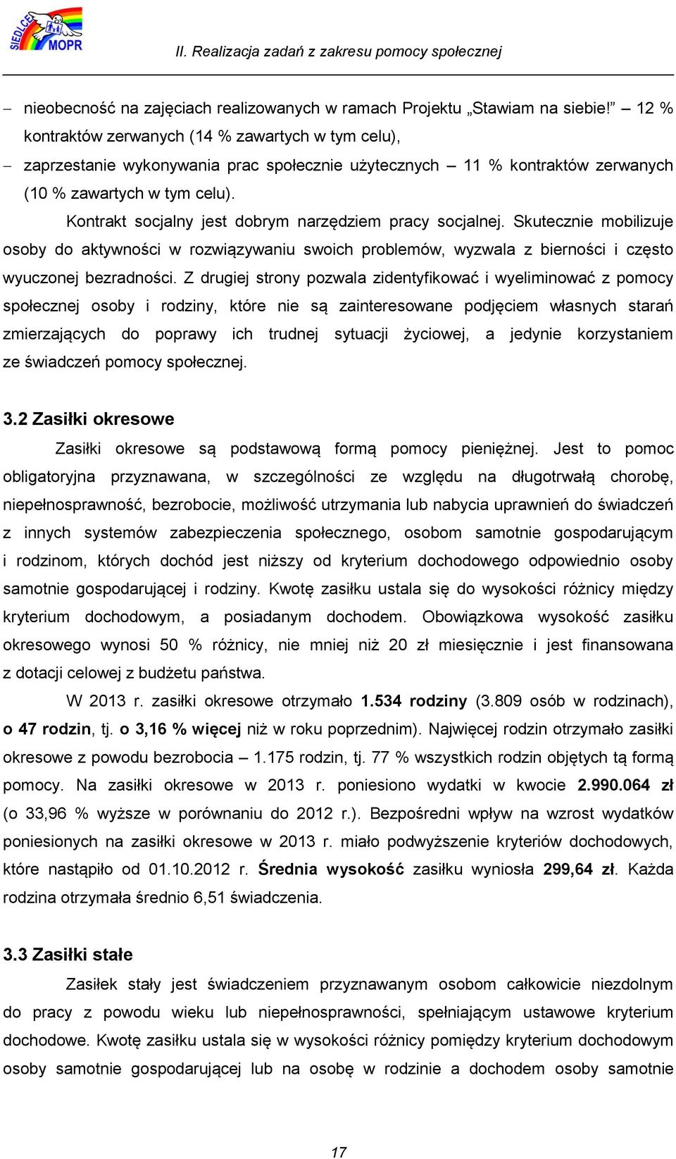 Kontrakt socjalny jest dobrym narzędziem pracy socjalnej. Skutecznie mobilizuje osoby do aktywności w rozwiązywaniu swoich problemów, wyzwala z bierności i często wyuczonej bezradności.