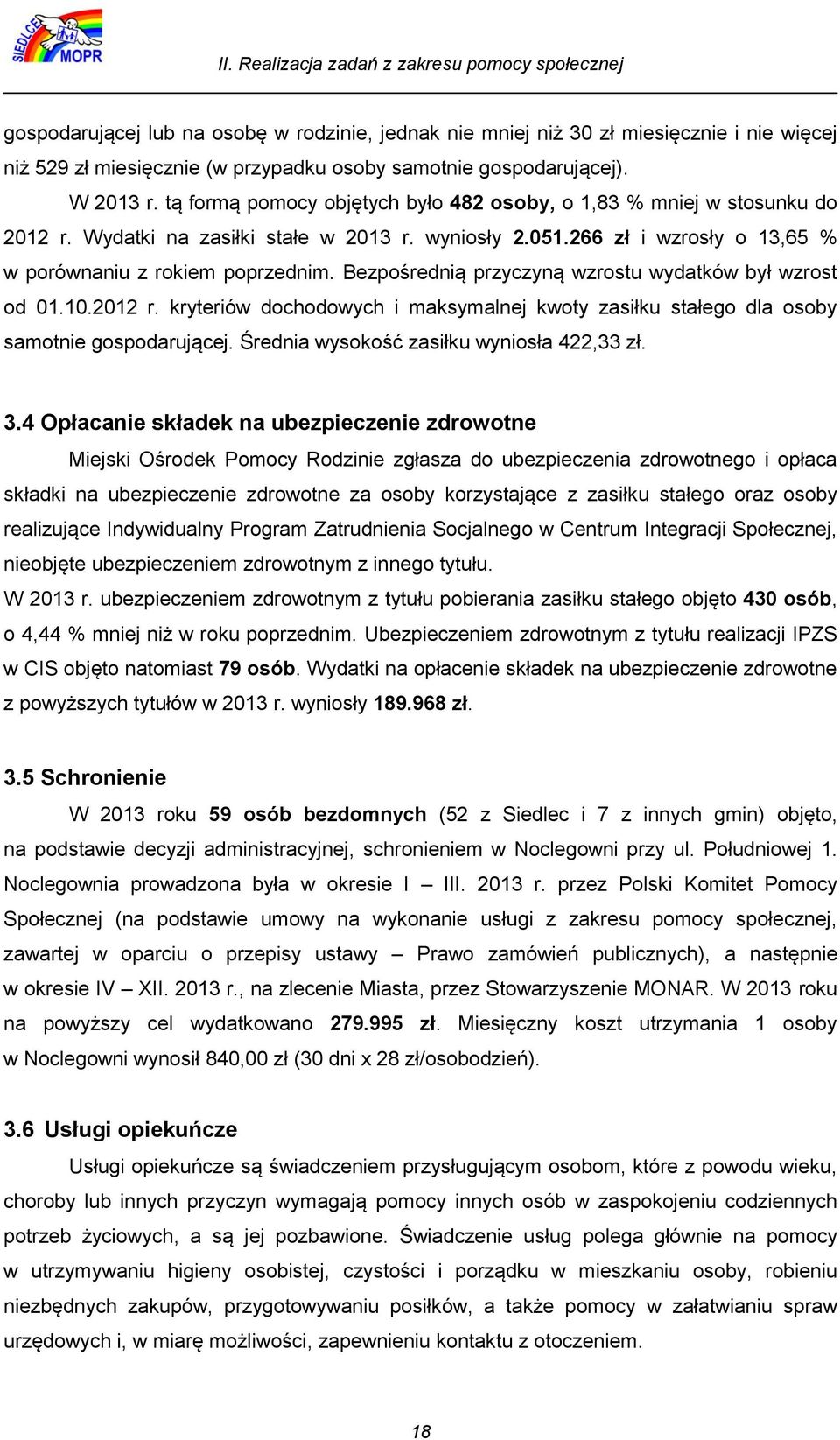 266 zł i wzrosły o 13,65 % w porównaniu z rokiem poprzednim. Bezpośrednią przyczyną wzrostu wydatków był wzrost od 01.10.2012 r.