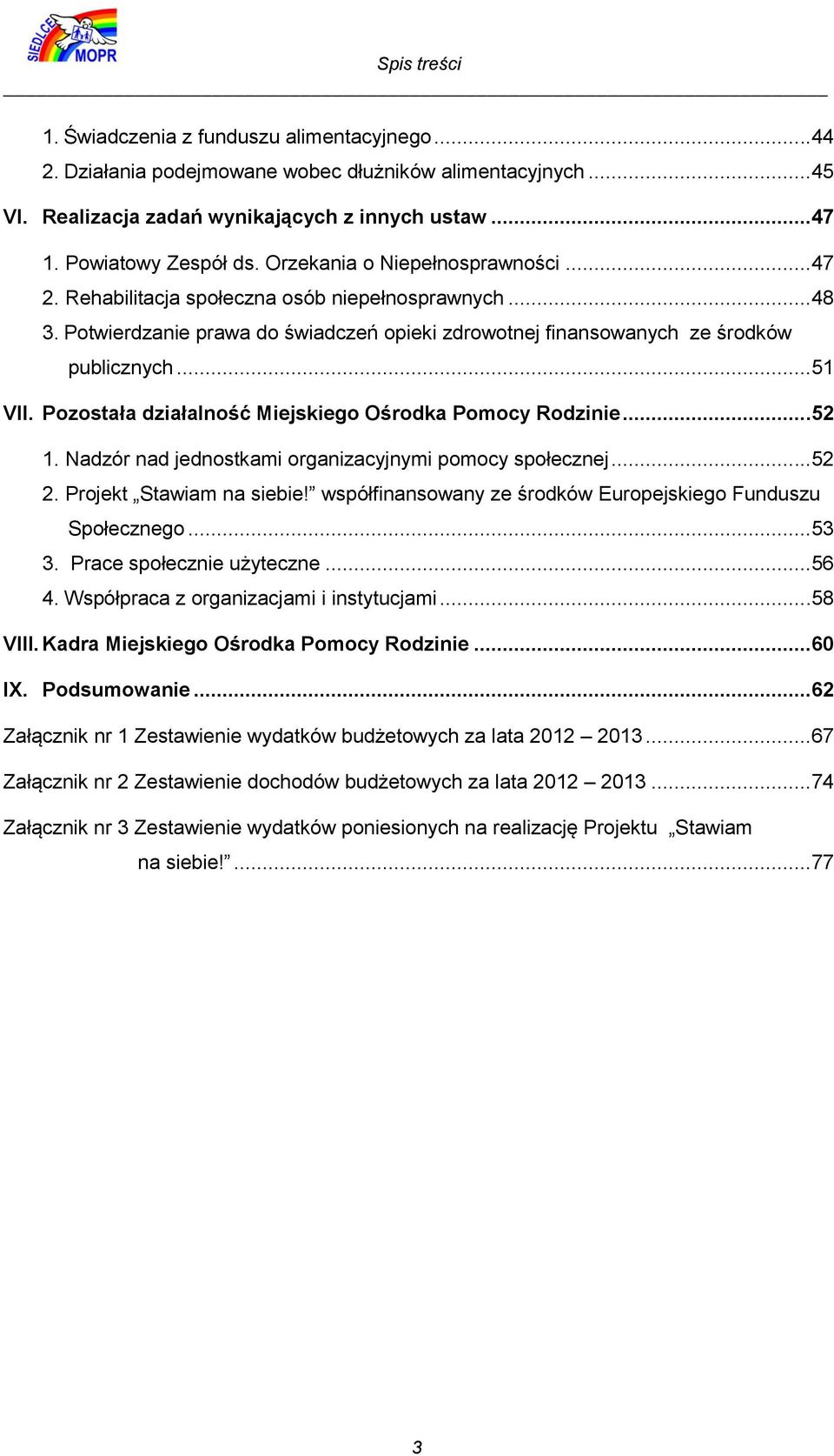 Pozostała działalność Miejskiego Ośrodka Pomocy Rodzinie...52 1. Nadzór nad jednostkami organizacyjnymi pomocy społecznej...52 2. Projekt Stawiam na siebie!