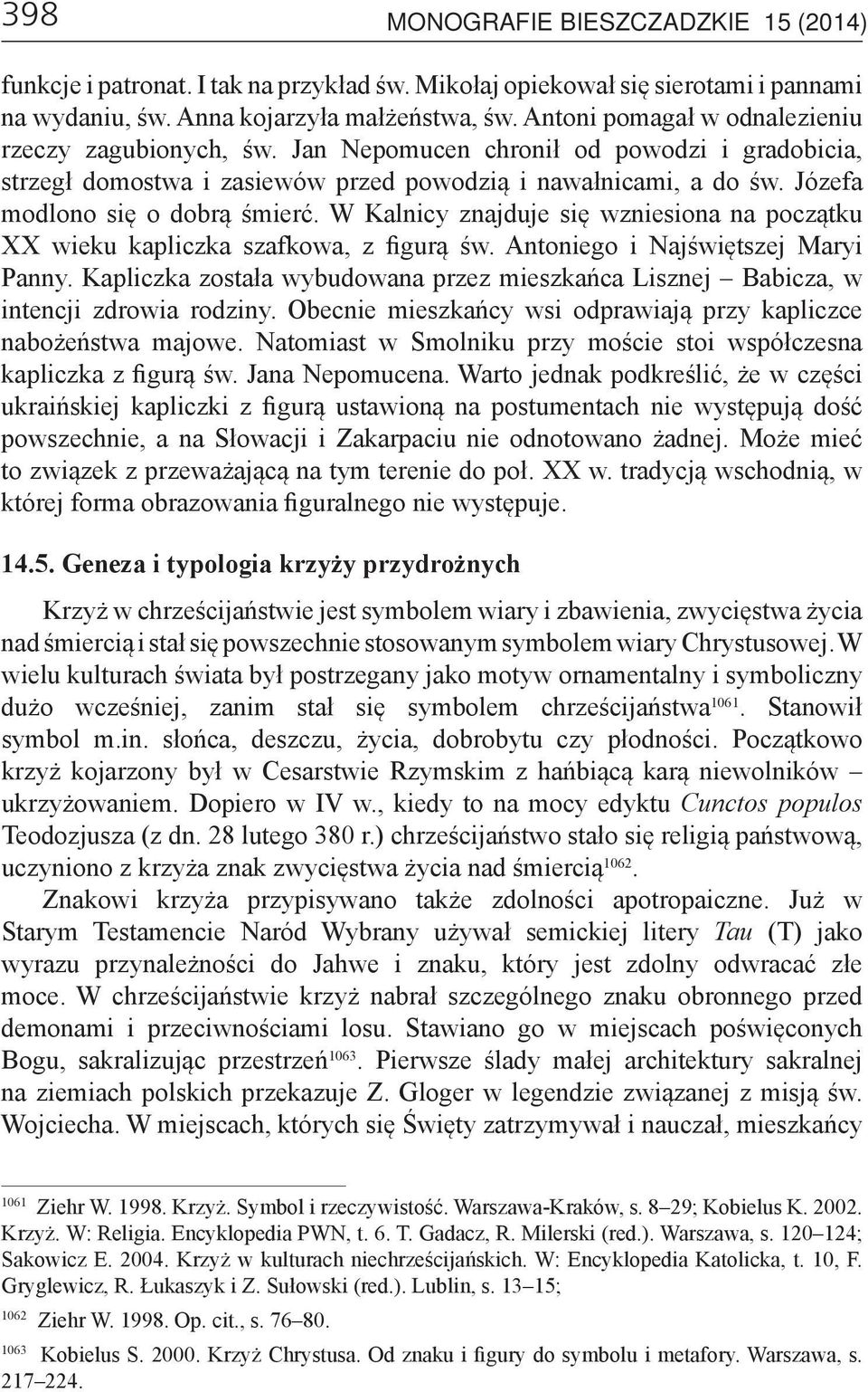 Józefa modlono się o dobrą śmierć. W Kalnicy znajduje się wzniesiona na początku XX wieku kapliczka szafkowa, z figurą św. Antoniego i Najświętszej Maryi Panny.