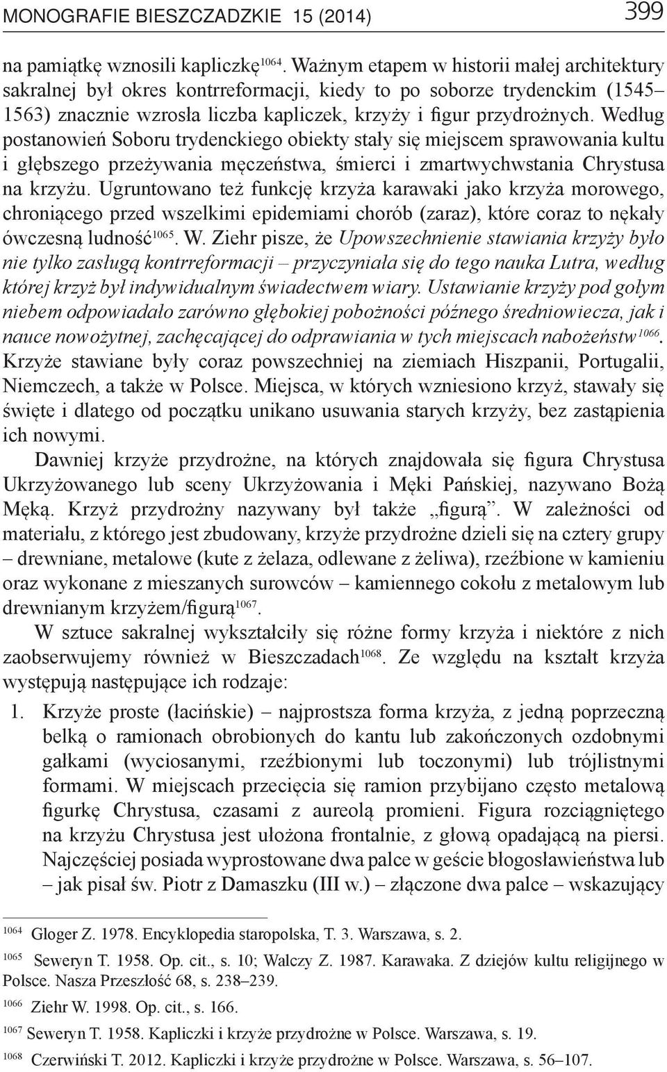 Według postanowień Soboru trydenckiego obiekty stały się miejscem sprawowania kultu i głębszego przeżywania męczeństwa, śmierci i zmartwychwstania Chrystusa na krzyżu.