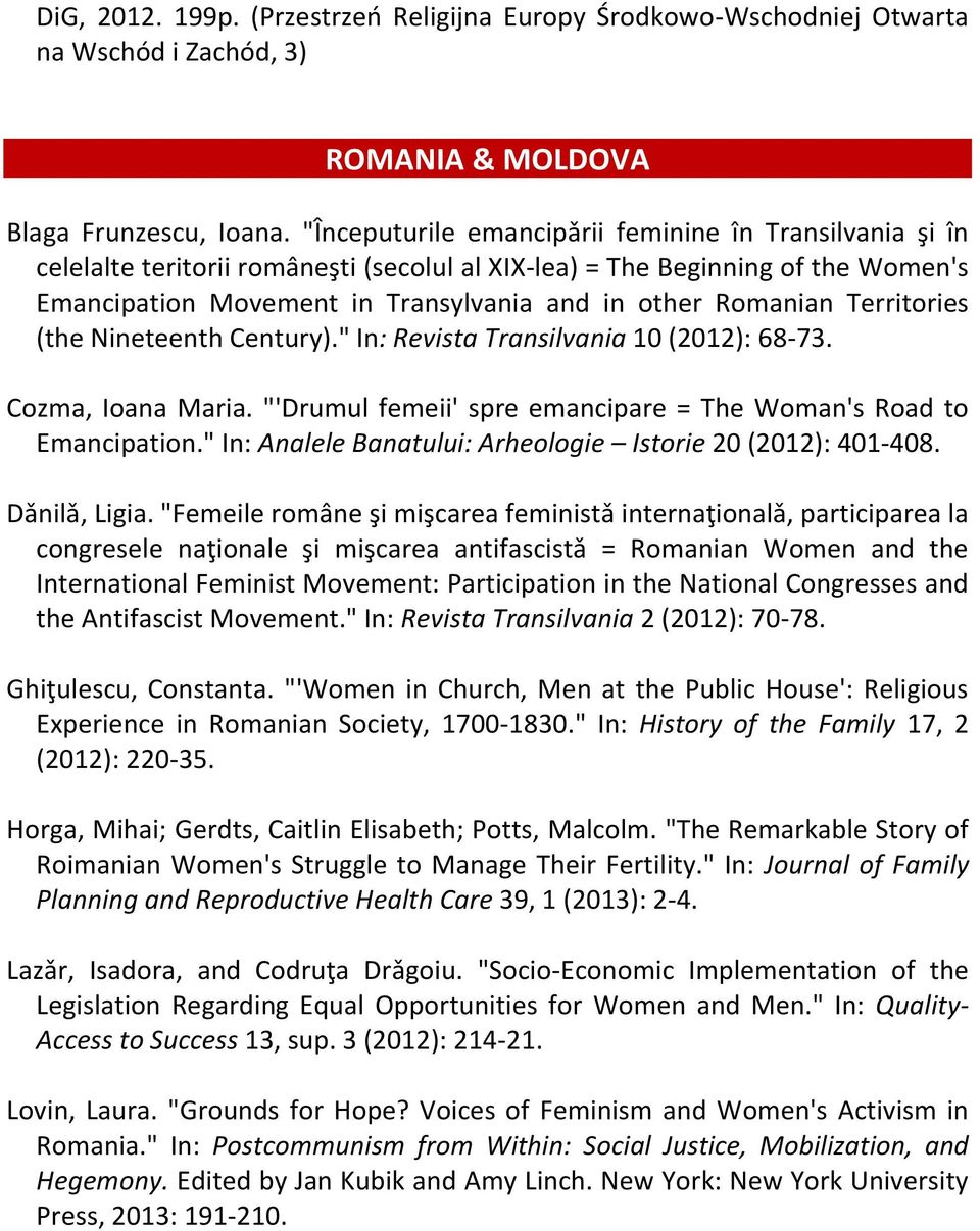 Territories (the Nineteenth Century)." In: Revista Transilvania 10 (2012): 68-73. Cozma, Ioana Maria. "'Drumul femeii' spre emancipare = The Woman's Road to Emancipation.