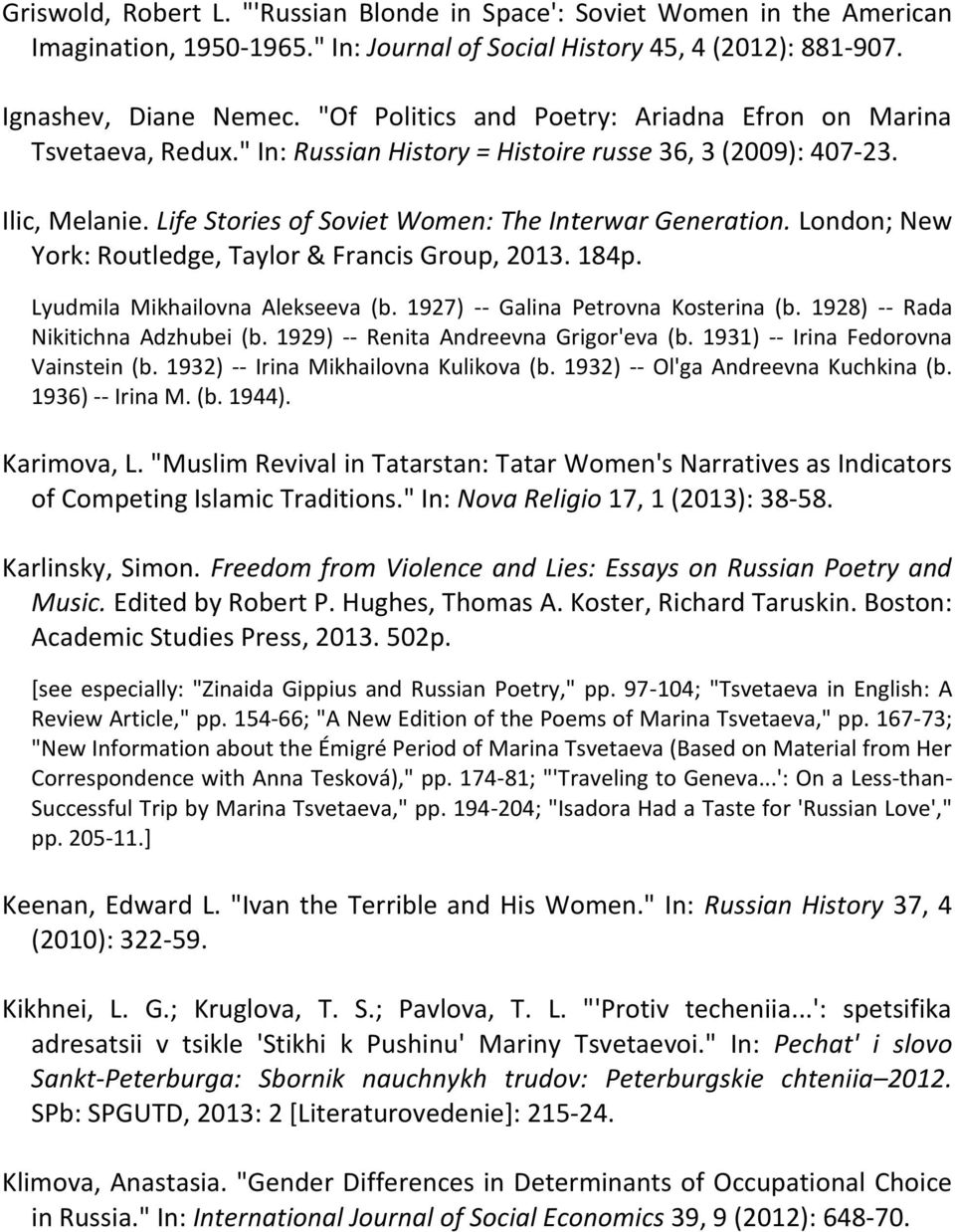 London; New York: Routledge, Taylor & Francis Group, 2013. 184p. Lyudmila Mikhailovna Alekseeva (b. 1927) -- Galina Petrovna Kosterina (b. 1928) -- Rada Nikitichna Adzhubei (b.