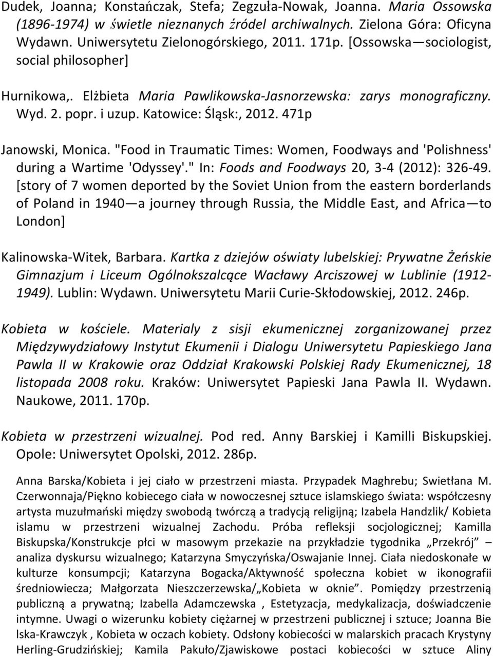 "Food in Traumatic Times: Women, Foodways and 'Polishness' during a Wartime 'Odyssey'." In: Foods and Foodways 20, 3-4 (2012): 326-49.