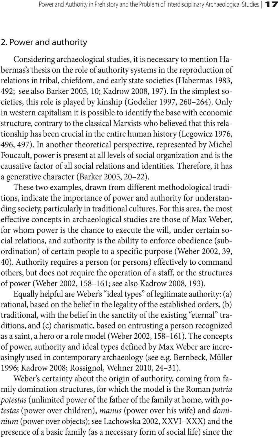 state societies (Habermas 1983, 492; see also Barker 2005, 10; Kadrow 2008, 197). In the simplest societies, this role is played by kinship (Godelier 1997, 260 264).