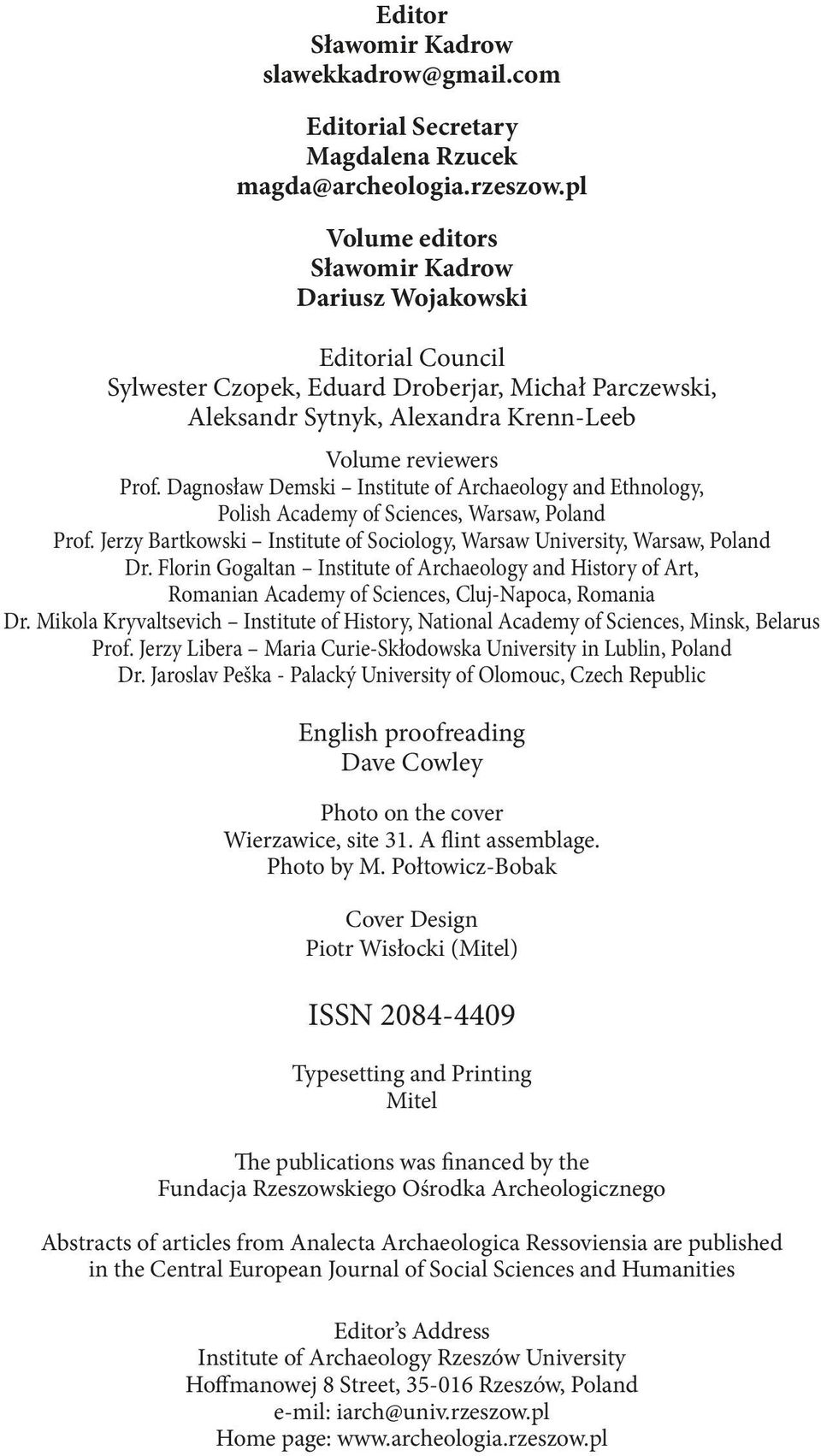 Dagnosław Demski Institute of Archaeology and Ethnology, Polish Academy of Sciences, Warsaw, Poland Prof. Jerzy Bartkowski Institute of Sociology, Warsaw University, Warsaw, Poland Dr.