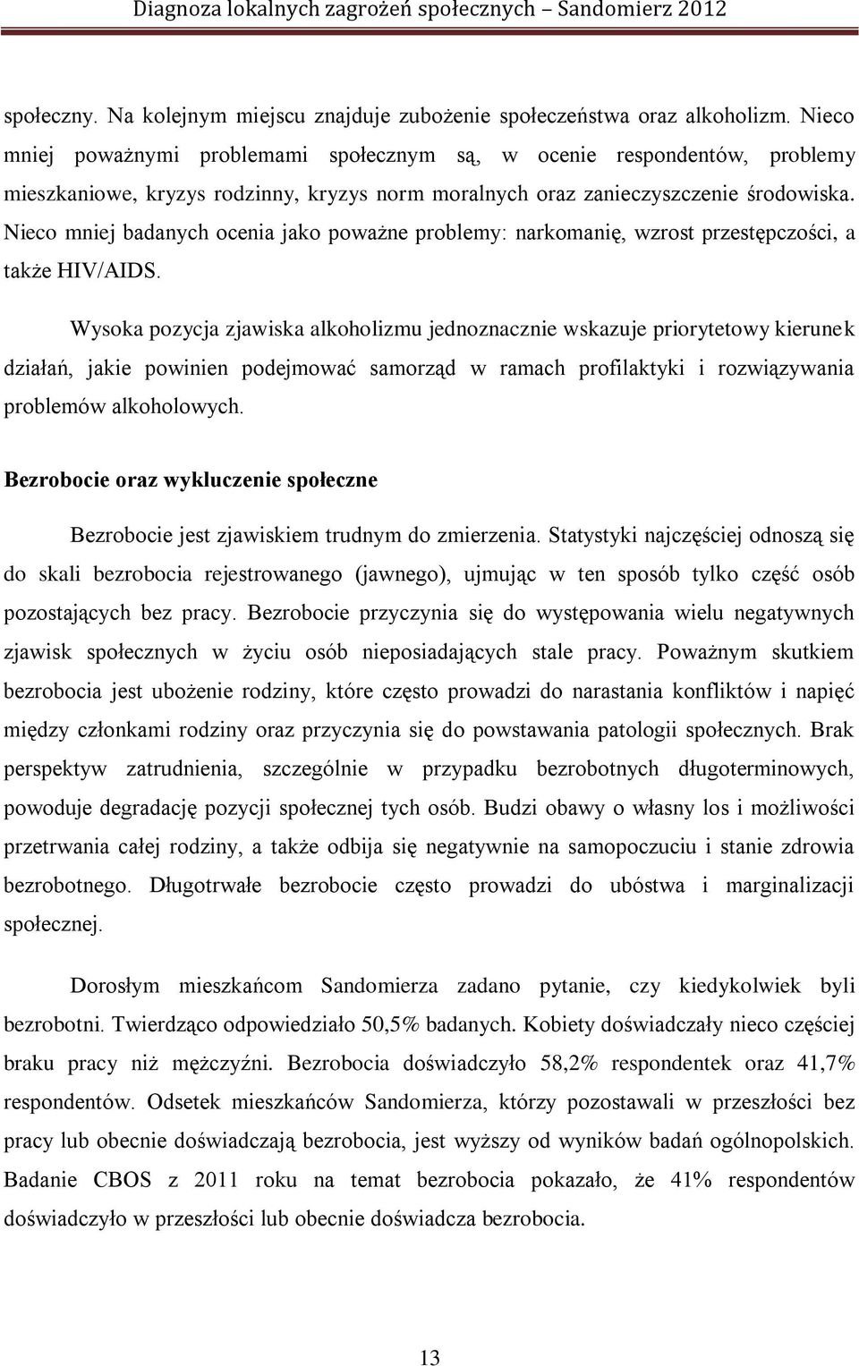 Nieco mniej badanych ocenia jako poważne problemy: narkomanię, wzrost przestępczości, a także HIV/AIDS.