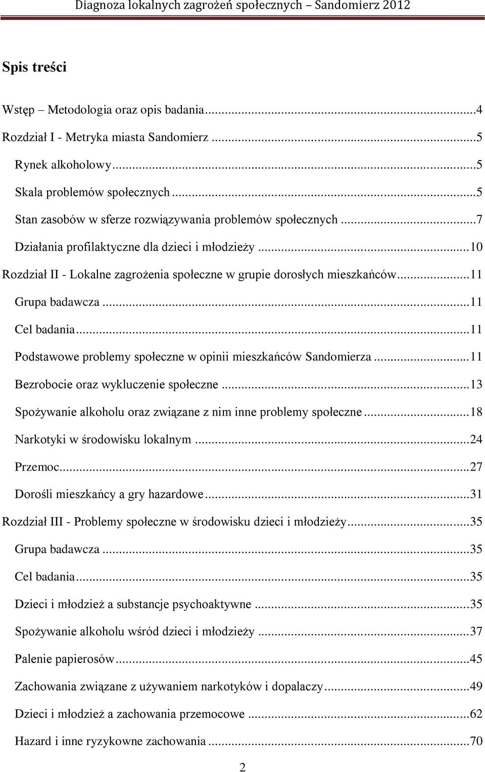 .. 11 Grupa badawcza... 11 Cel badania... 11 Podstawowe problemy społeczne w opinii mieszkańców Sandomierza... 11 Bezrobocie oraz wykluczenie społeczne.