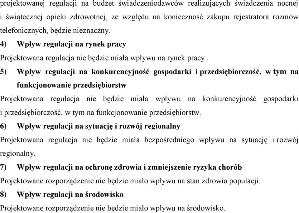 5) Wpływ regulacji na konkurencyjność gospodarki i przedsiębiorczość, w tym na funkcjonowanie przedsiębiorstw Projektowana regulacja nie będzie miała wpływu na konkurencyjność gospodarki i