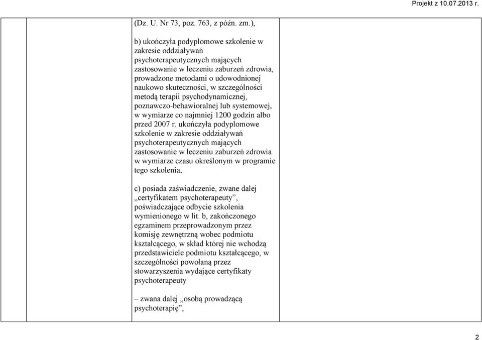 szczególności metodą terapii psychodynamicznej, poznawczo-behawioralnej lub systemowej, w wymiarze co najmniej 1200 godzin albo przed 2007 r.