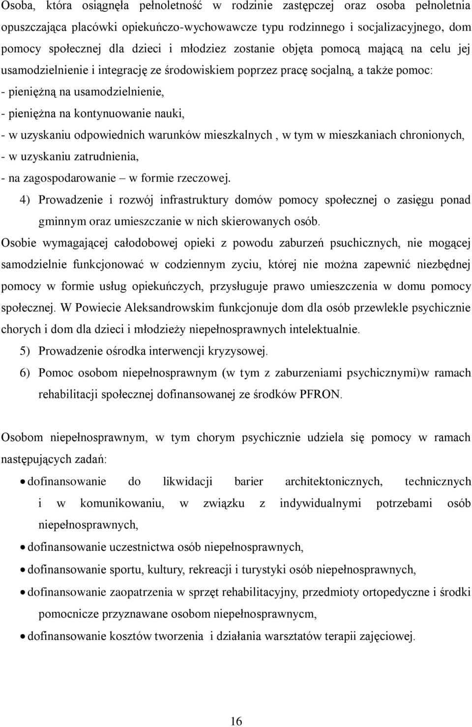 nauki, w uzyskaniu odpowiednich warunków mieszkalnych, w tym w mieszkaniach chronionych, w uzyskaniu zatrudnienia, na zagospodarowanie w formie rzeczowej.