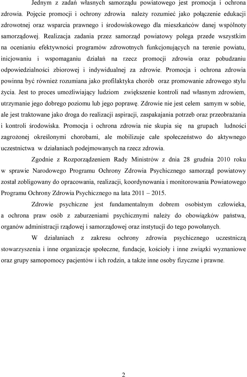 Realizacja zadania przez samorząd powiatowy polega przede wszystkim na ocenianiu efektywności programów zdrowotnych funkcjonujących na terenie powiatu, inicjowaniu i wspomaganiu działań na rzecz