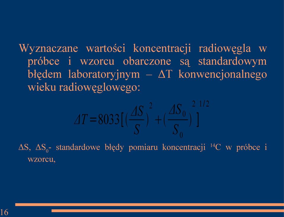 konwencjonalnego wieku radiowęglowego: 2 2 1/ 2 ΔS 0 ΔS ΔT