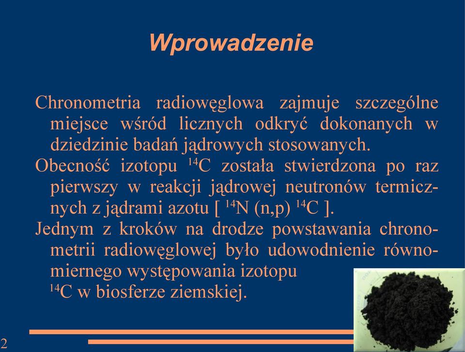 Obecność izotopu 14C została stwierdzona po raz pierwszy w reakcji jądrowej neutronów termicznych z