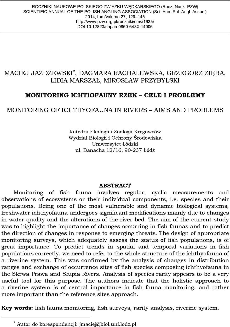 14006 MACIEJ JAŻDŻEWSKI *, DAGMARA RACHALEWSKA, GRZEGORZ ZIĘBA, LIDIA MARSZAŁ, MIROSŁAW PRZYBYLSKI MONITORING ICHTIOFAUNY RZEK CELE I PROBLEMY MONITORING OF ICHTHYOFAUNA IN RIVERS AIMS AND PROBLEMS