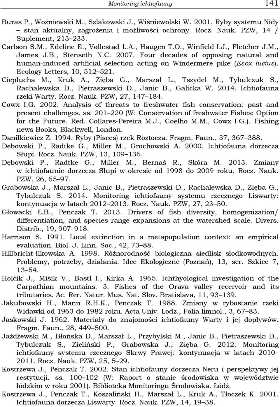 Four decades of opposing natural and human-induced artificial selection acting on Windermere pike (Esox lucius). Ecology Letters, 10, 512 521. Ciepłucha M., Kruk A., Zięba G., Marszał L., Tszydel M.